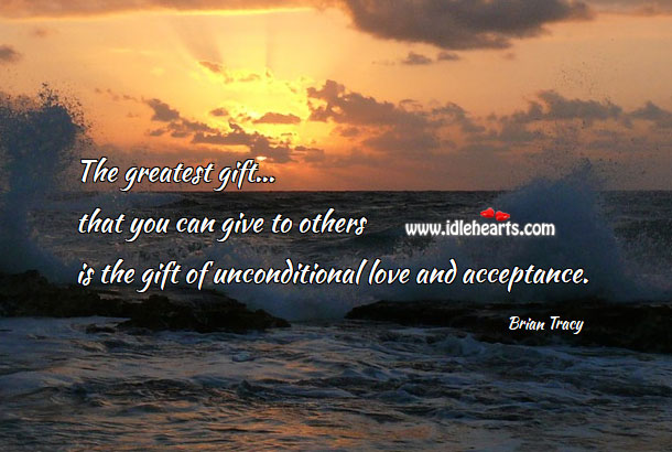 The greatest gift that you can give to others Unconditional Love Quotes Image