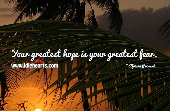 Your greatest hope is your greatest fear. Hope Quotes Image