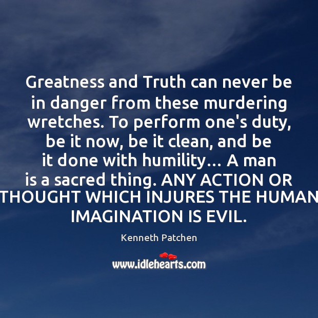 Greatness and Truth can never be in danger from these murdering wretches. Imagination Quotes Image