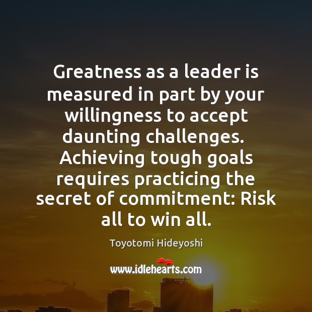 Greatness as a leader is measured in part by your willingness to Image