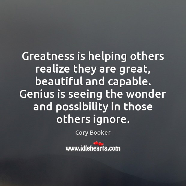 Greatness is helping others realize they are great, beautiful and capable. Genius Cory Booker Picture Quote