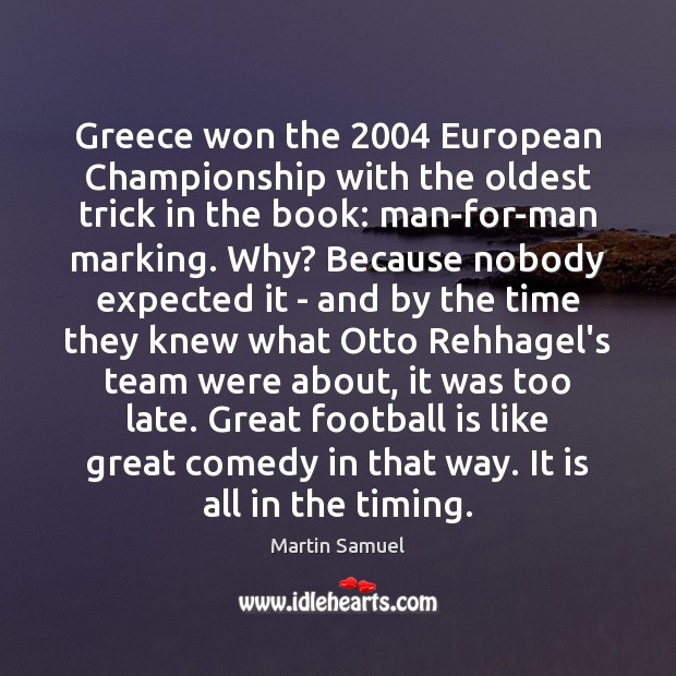 Greece won the 2004 European Championship with the oldest trick in the book: Martin Samuel Picture Quote