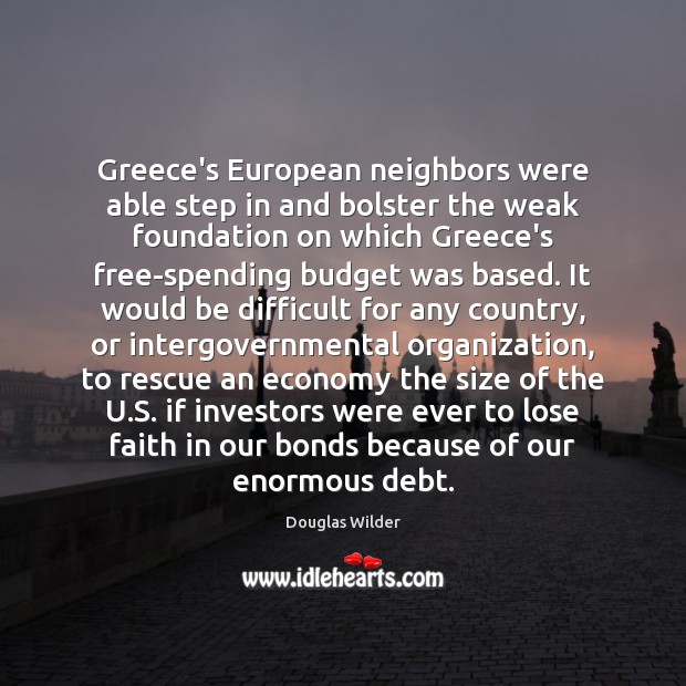 Greece’s European neighbors were able step in and bolster the weak foundation 