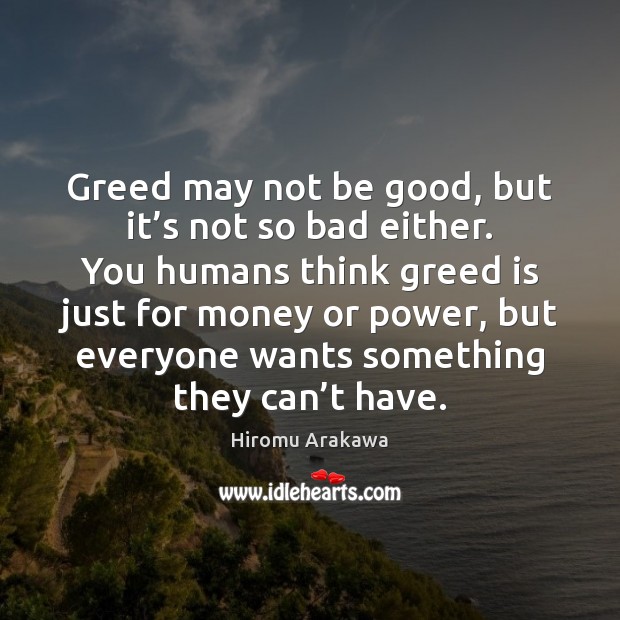 Greed may not be good, but it’s not so bad either. Image