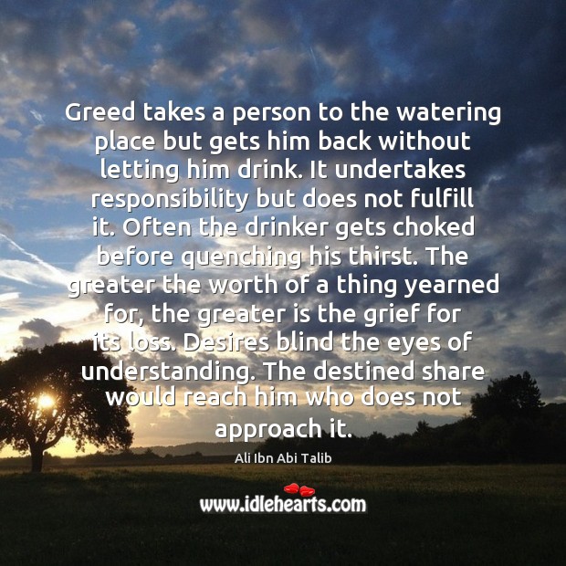 Greed takes a person to the watering place but gets him back Ali Ibn Abi Talib Picture Quote