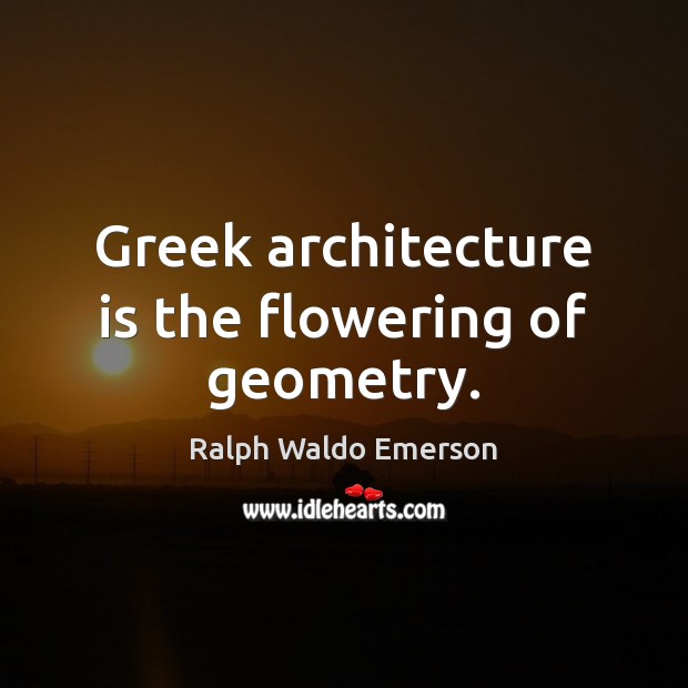 Greek architecture is the flowering of geometry. Image