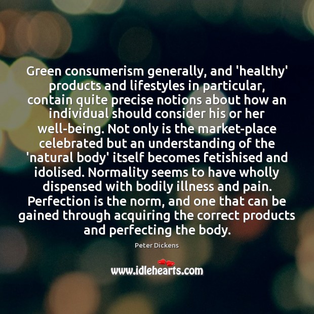Green consumerism generally, and ‘healthy’ products and lifestyles in particular, contain quite Perfection Quotes Image