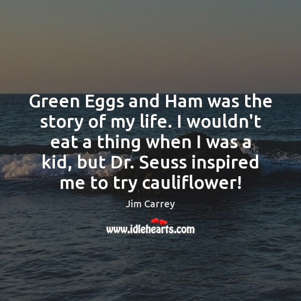 Green Eggs and Ham was the story of my life. I wouldn’t Jim Carrey Picture Quote
