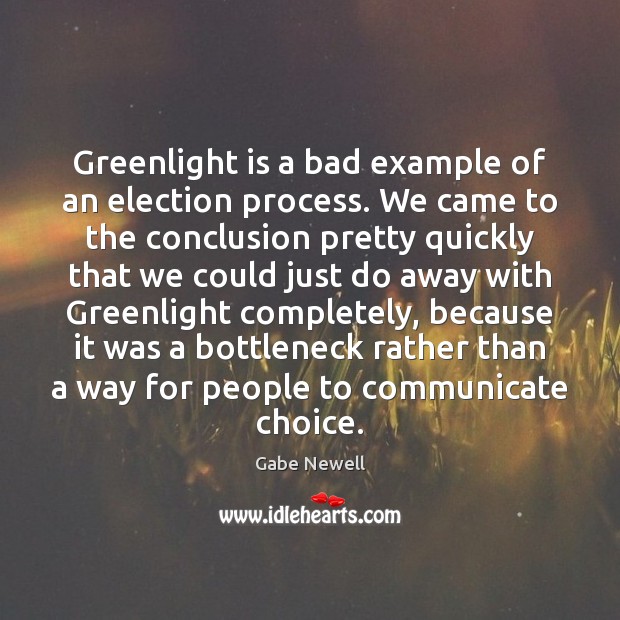 Greenlight is a bad example of an election process. We came to Gabe Newell Picture Quote