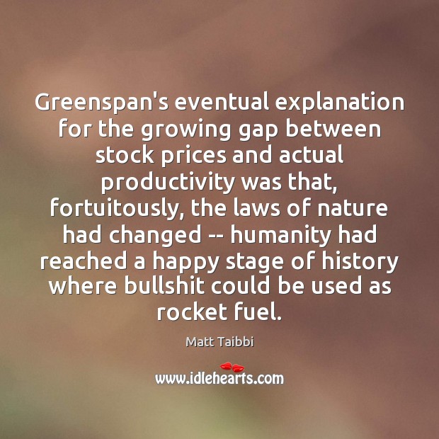 Greenspan’s eventual explanation for the growing gap between stock prices and actual 