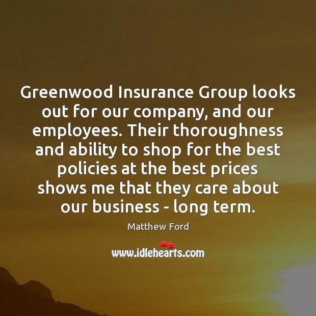 Greenwood Insurance Group looks out for our company, and our employees. Their Matthew Ford Picture Quote
