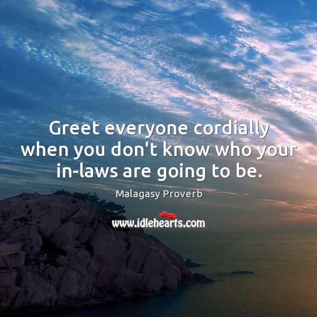 Greet everyone cordially when you don’t know who your Malagasy Proverbs Image