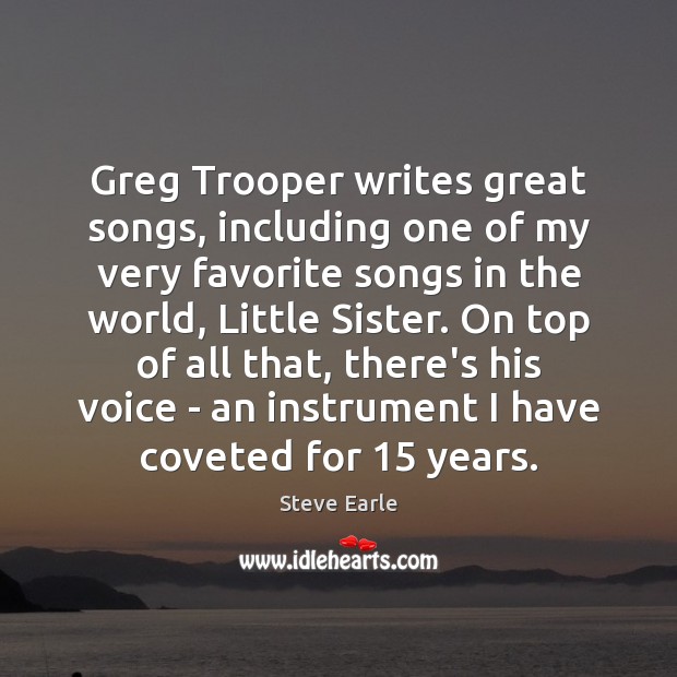 Greg Trooper writes great songs, including one of my very favorite songs Steve Earle Picture Quote