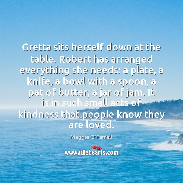 Gretta sits herself down at the table. Robert has arranged everything she Image