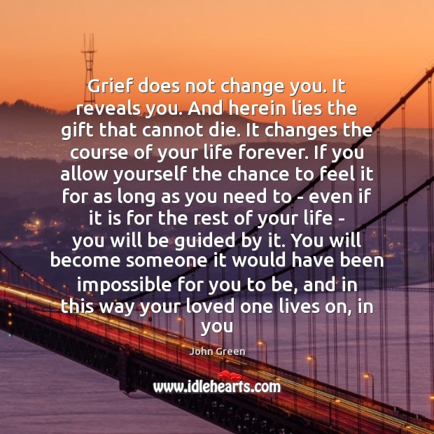 Grief does not change you. It reveals you. And herein lies the Image