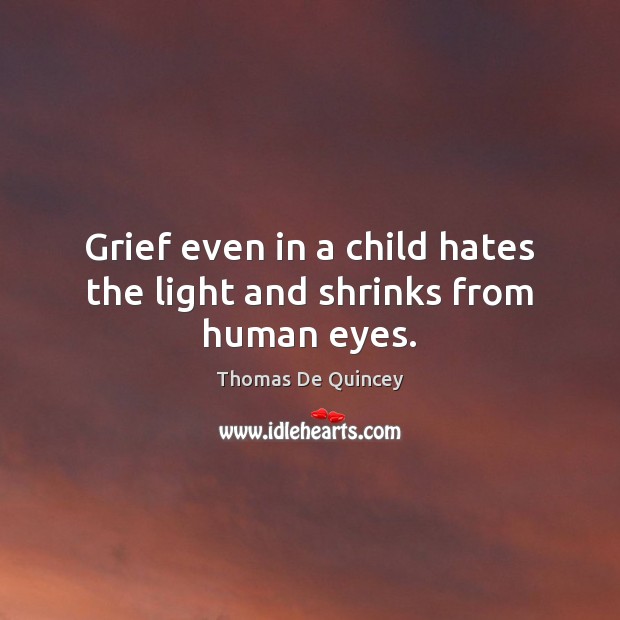 Grief even in a child hates the light and shrinks from human eyes. Image