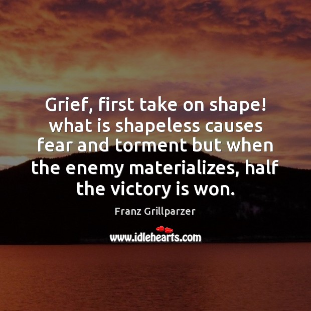 Grief, first take on shape! what is shapeless causes fear and torment Victory Quotes Image
