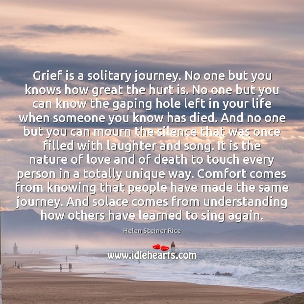 Grief is a solitary journey. No one but you knows how great Helen Steiner Rice Picture Quote