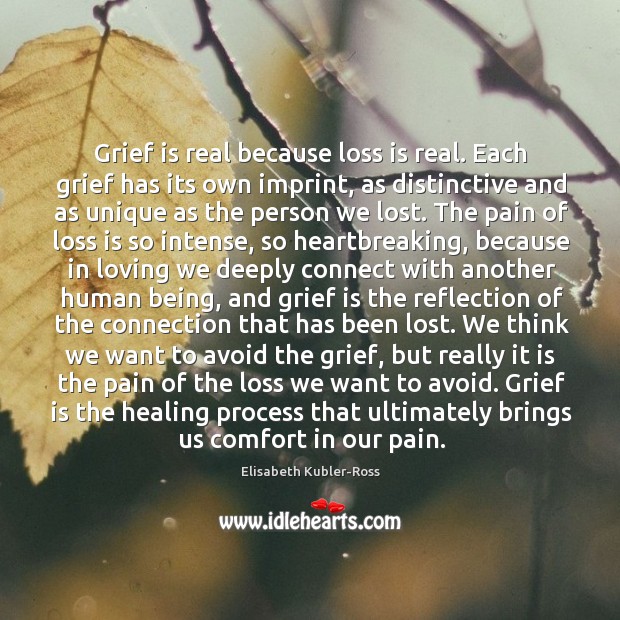 Grief is real because loss is real. Each grief has its own Image