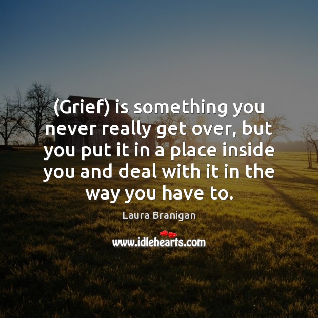 (Grief) is something you never really get over, but you put it Image