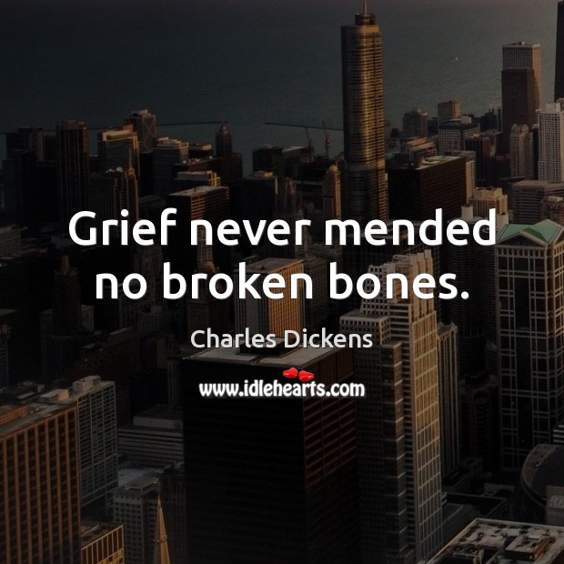 Grief never mended no broken bones. Image