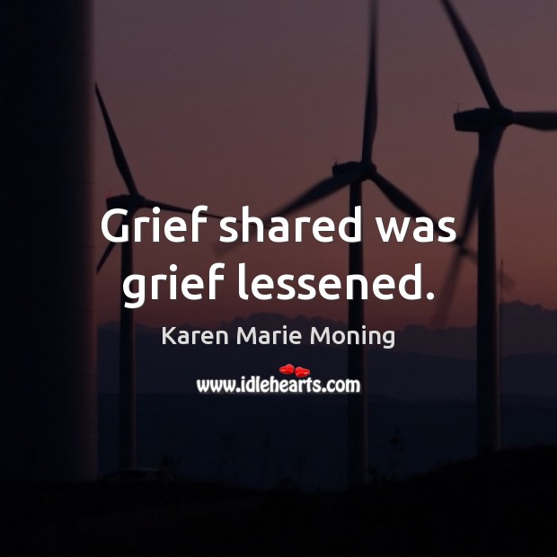 Grief shared was grief lessened. Image