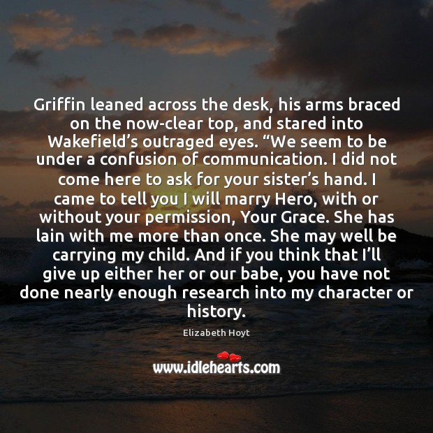 Griffin leaned across the desk, his arms braced on the now-clear top, Elizabeth Hoyt Picture Quote