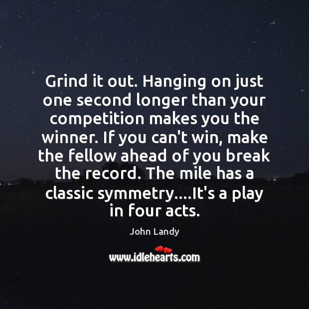 Grind it out. Hanging on just one second longer than your competition Image