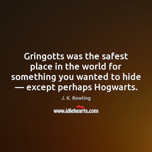 Gringotts was the safest place in the world for something you wanted Image