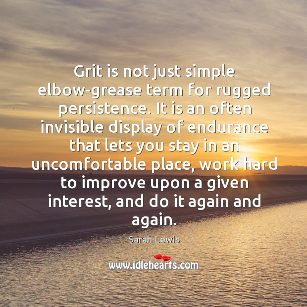 Grit is not just simple elbow-grease term for rugged persistence. It is Sarah Lewis Picture Quote