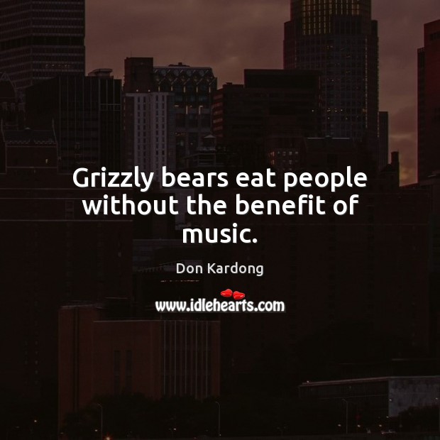 Grizzly bears eat people without the benefit of music. Image