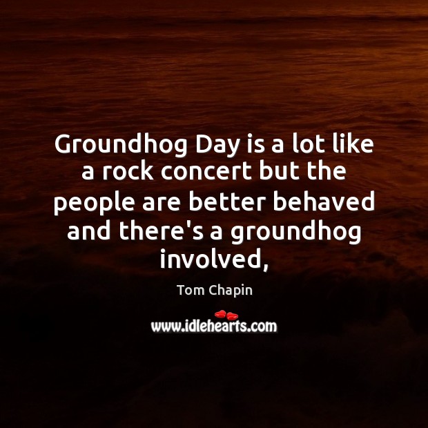 Groundhog Day is a lot like a rock concert but the people Image