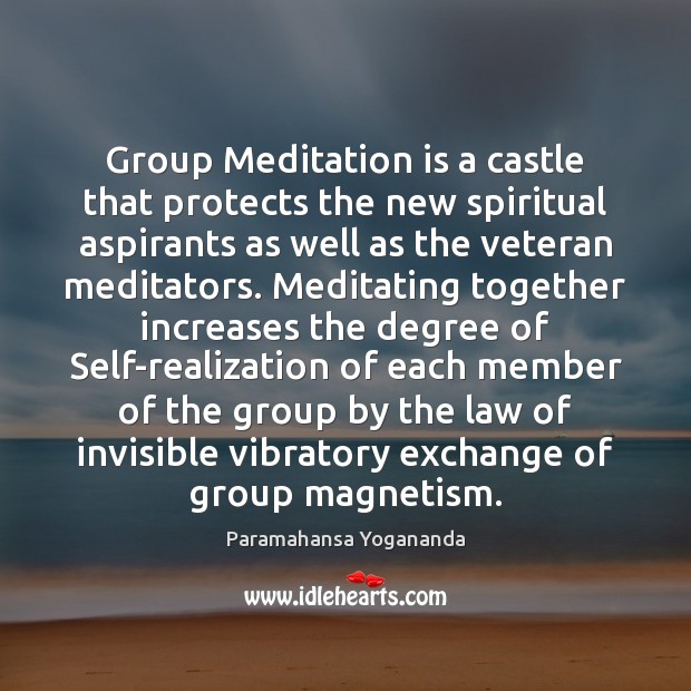 Group Meditation is a castle that protects the new spiritual aspirants as Paramahansa Yogananda Picture Quote