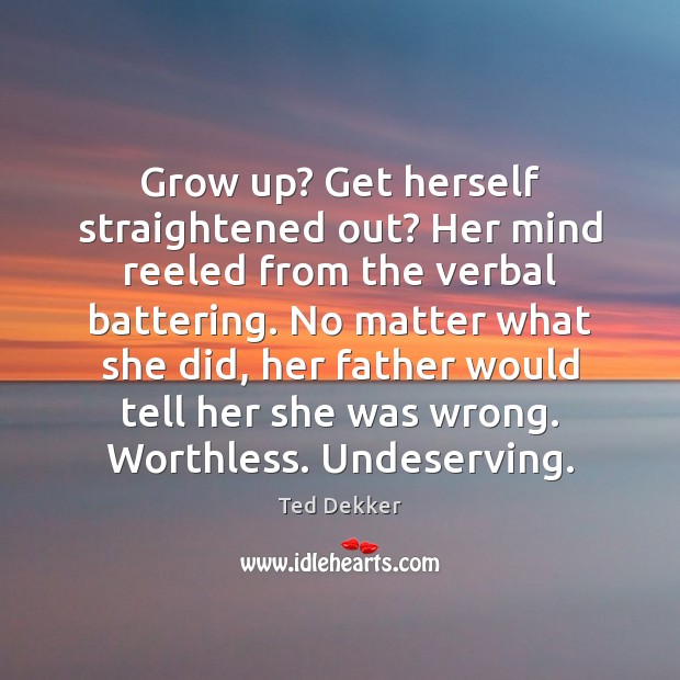 Grow up? Get herself straightened out? Her mind reeled from the verbal 