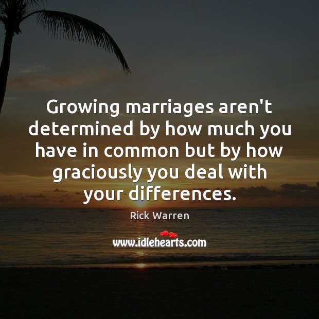 Growing marriages aren’t determined by how much you have in common but Rick Warren Picture Quote