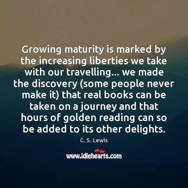 Growing maturity is marked by the increasing liberties we take with our C. S. Lewis Picture Quote
