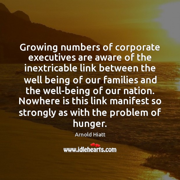 Growing numbers of corporate executives are aware of the inextricable link between Arnold Hiatt Picture Quote