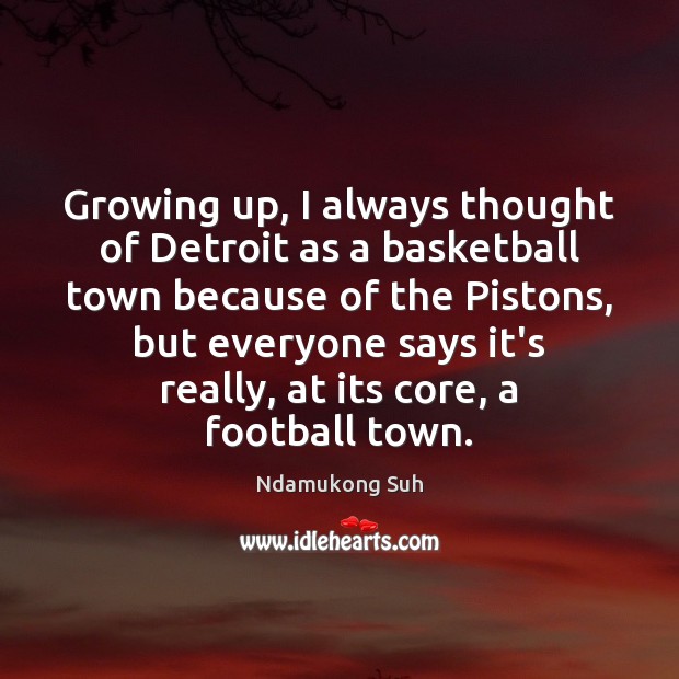 Growing up, I always thought of Detroit as a basketball town because Football Quotes Image