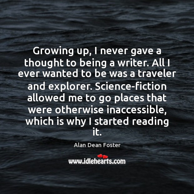 Growing up, I never gave a thought to being a writer. All Alan Dean Foster Picture Quote