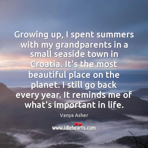 Growing up, I spent summers with my grandparents in a small seaside Vanya Asher Picture Quote
