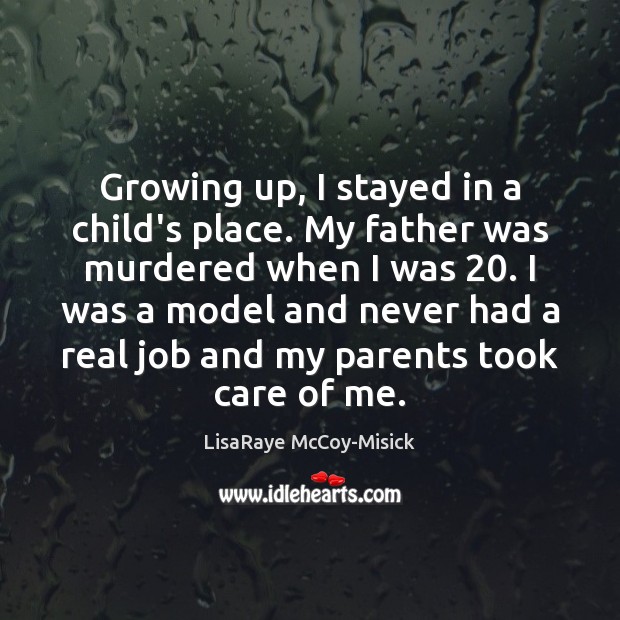 Growing up, I stayed in a child’s place. My father was murdered LisaRaye McCoy-Misick Picture Quote