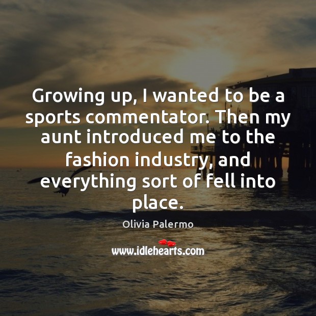 Growing up, I wanted to be a sports commentator. Then my aunt Olivia Palermo Picture Quote