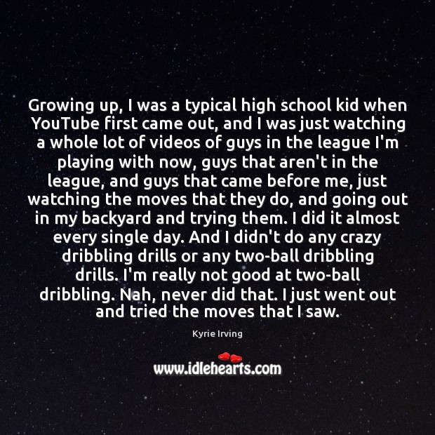Growing up, I was a typical high school kid when YouTube first Kyrie Irving Picture Quote