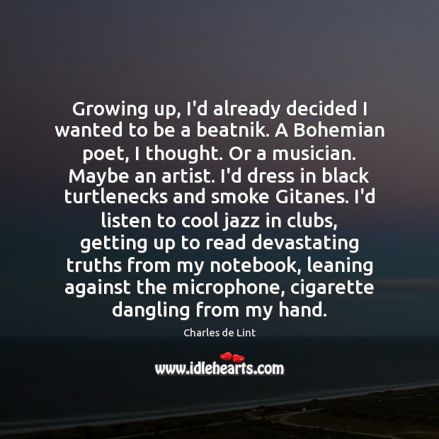 Growing up, I’d already decided I wanted to be a beatnik. A Charles de Lint Picture Quote