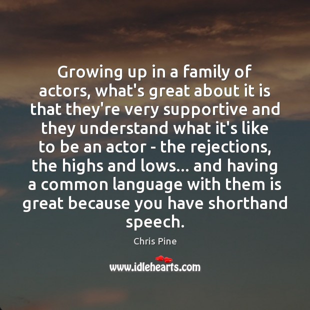 Growing up in a family of actors, what’s great about it is Image