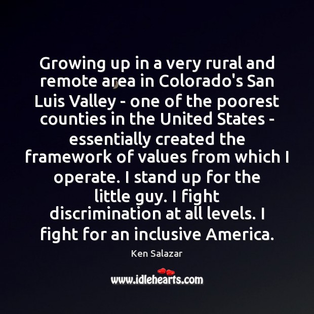 Growing up in a very rural and remote area in Colorado’s San Ken Salazar Picture Quote