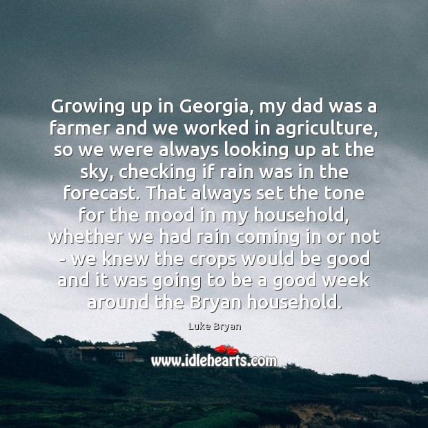 Growing up in Georgia, my dad was a farmer and we worked Luke Bryan Picture Quote