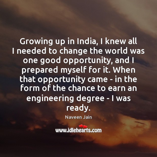 Growing up in India, I knew all I needed to change the Naveen Jain Picture Quote