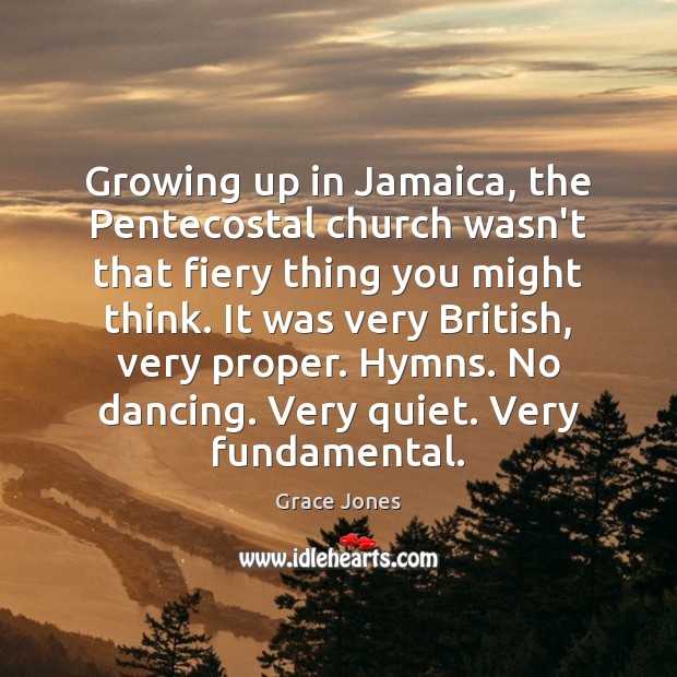 Growing up in Jamaica, the Pentecostal church wasn’t that fiery thing you Grace Jones Picture Quote