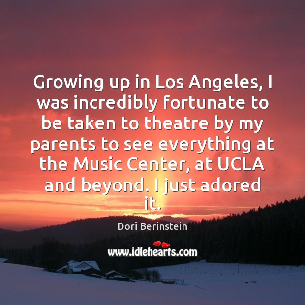 Growing up in Los Angeles, I was incredibly fortunate to be taken 
